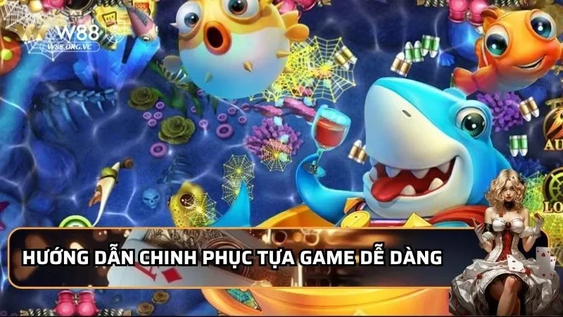 Hướng dẫn chinh phục tựa game dễ dàng
